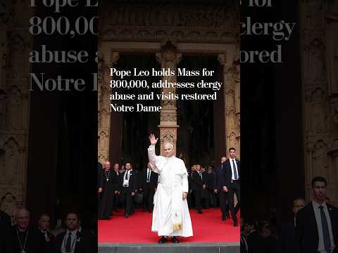 Pope Leo holds Mass for 800,000, addresses clergy abuse and visits restored Notre Dame