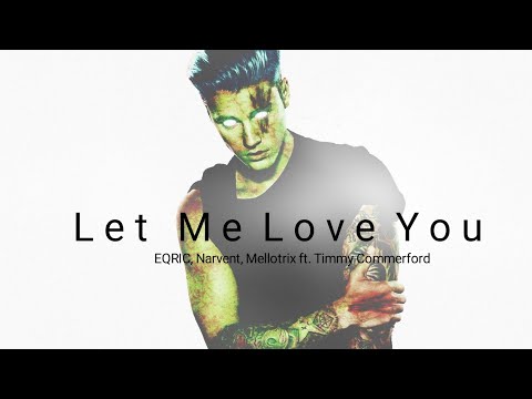 EQRIC, Narvent, Mellotrix - Let Me Love You (ft. Timmy Commerford)