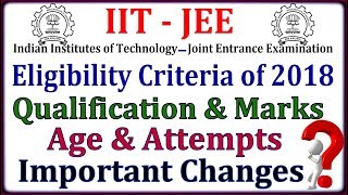 IIT - JEE Eligibility Criteria of 2018 Exams | Age &amp; Attempt Limits | New Changes By IIT Council !!