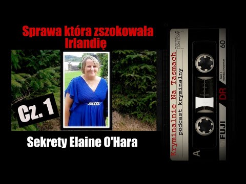 Szokująca sprawa z Irlandii - Sekrety Elaine O'Hara | podcast kryminalny | Kryminalnie Na Taśmach