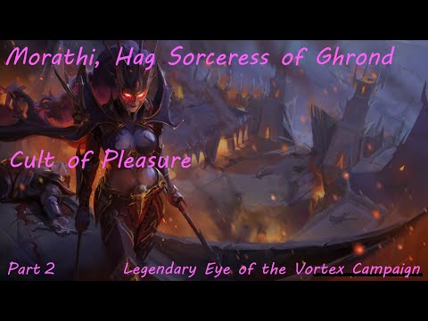 Morathi, Cult of Pleasure: Legendary Eye of the Vortex Campaign - Part 2