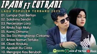 Download lagu LUMPUR DAN BERLIAN - IPANK FEAT CUT RANI FULL ALBUM TERBAIK (LIRIK) LAGU POP MELAYU TERBARU 2025 mp3