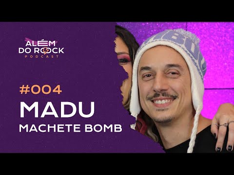 MADU, da Machete Bomb - Além do Rock Podcast #004 (ft. Mia Wicthoff)