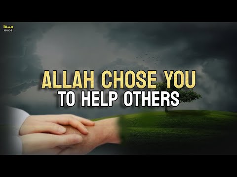 Allah chose you to help others | Allah chose you