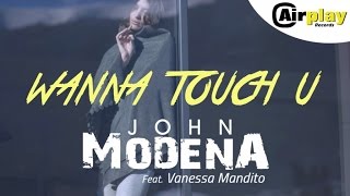 John Modena Ft. Vanessa Mandito - Wanna Touch U (Official Video) VF