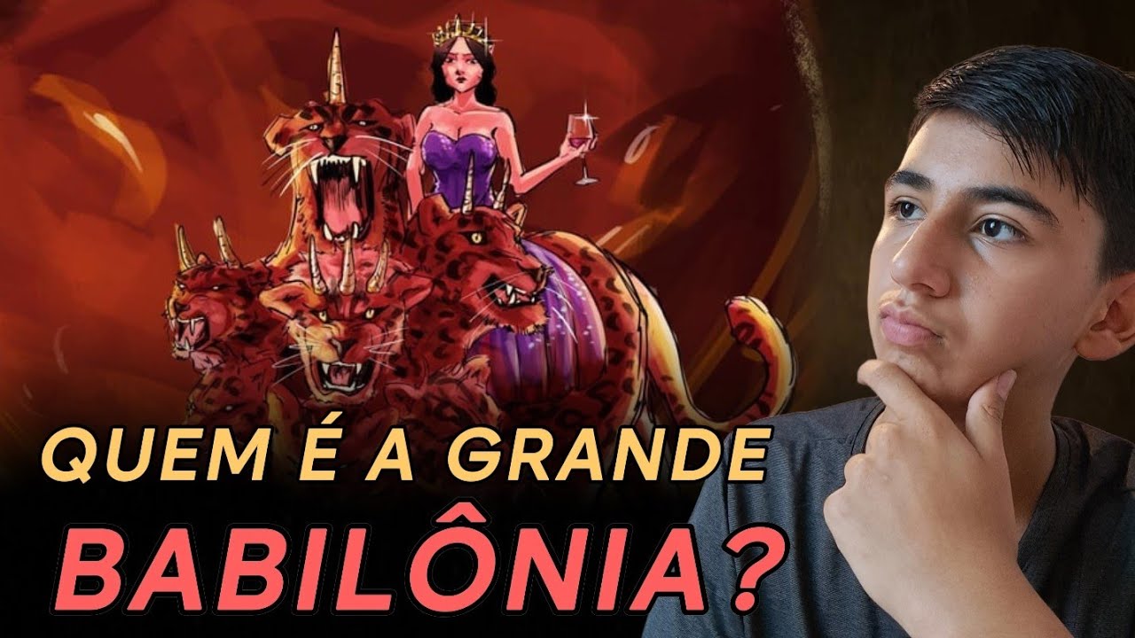 QUEM É A GRANDE BABILÔNIA, A MÃE DAS PROSTITUIÇÕES E ABOMINAÇÕES DA TERRA?