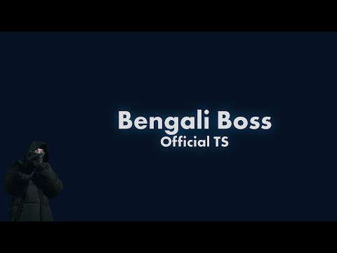 Official TS - Bengali Boss Lyric Video