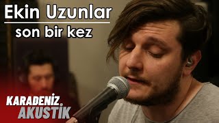 Ekin Uzunlar - Son Bir Kez #KaradenizAkustik