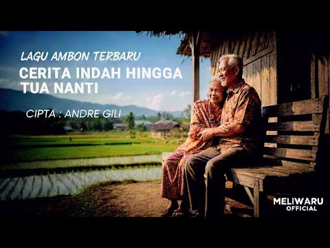 CERITA INDAH HINGGA TUA NANTI – Lagu Ambon Romantis Terbaru 2025 | Andre Gili (MELIWARU OFFICIAL) 