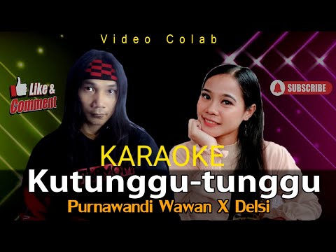 Karaoke Kutunggu-tunggu - Colab Delsi X Purnawandi Wawan