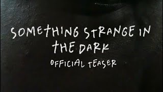 Something Strange in the Dark | Offical Teaser