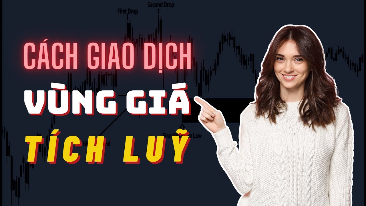 Những Điều Cần Biết Và Cách Giao Dịch Với Vùng Giá Tích Luỹ