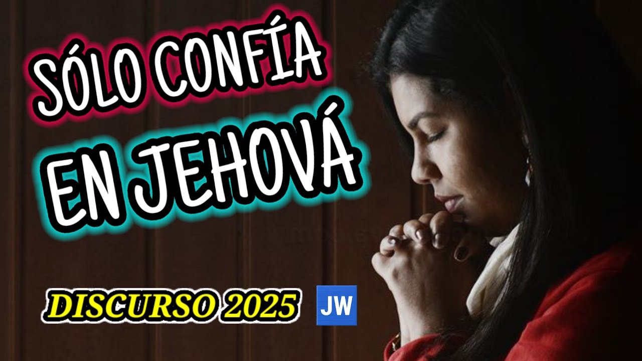 LO ÚNICO QUE TIENES QUE HACER ES CONFIAR EN JEHOVÁ. DISCURSO JW (TESTIGOS DE JEHOVÁ). JWORG
