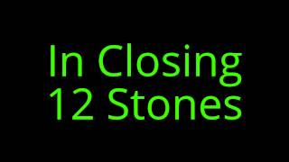 In Closing 12 Stones :D