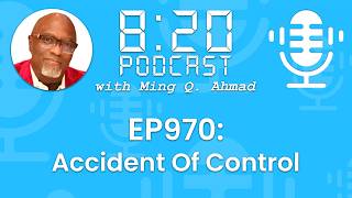 820 Podcast #970 Accident Of Control | Your Daily Urgency Meeting With Ming Q. Ahmad