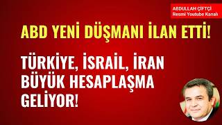 ABD YENİ BİR DÜŞMAN İLAN ETTİ! TÜRKİYE, İSRAİL, İRAN, BÜYÜK HESAPLAŞMA GELİYOR!