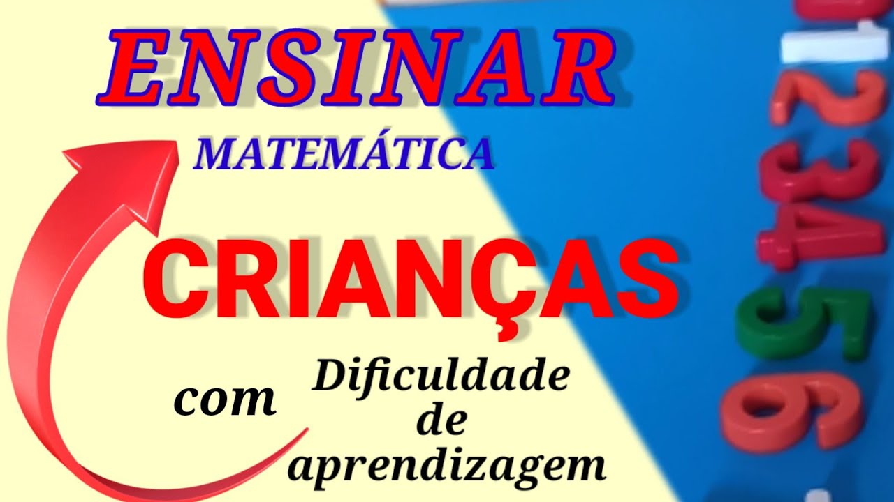 Como ENSINAR MATEMÁTICA para criança com dificuldade de aprendizagem