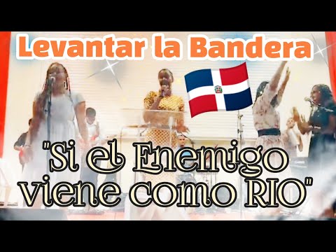 Levanta la Bandera (si el Enemigo viene como RIO, Pero Jehová levanta la Bandera contra el)