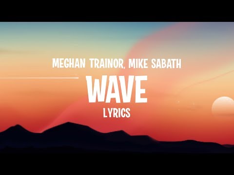 Meghan Trainor - Wave (Lyrics) feat. Mike Sabath