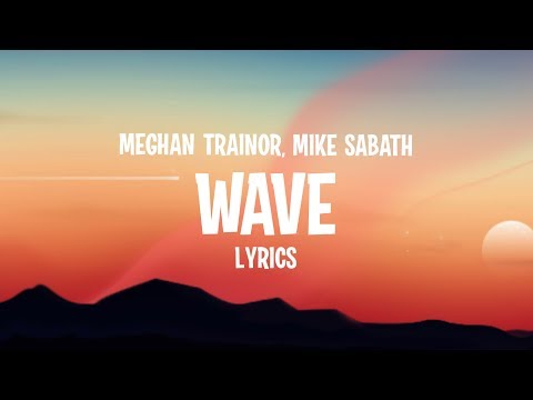Meghan Trainor Wave Lyrics Feat Mike Sabath