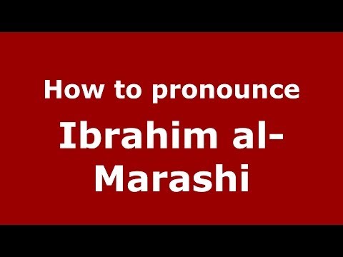 How to pronounce Ibrahim al-Marashi (Arabic/Iraq) - PronounceNames.com