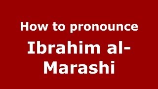 How to pronounce Ibrahim Al-Marashi