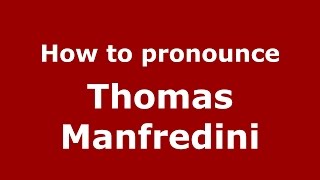 How to pronounce Thomas Manfredini