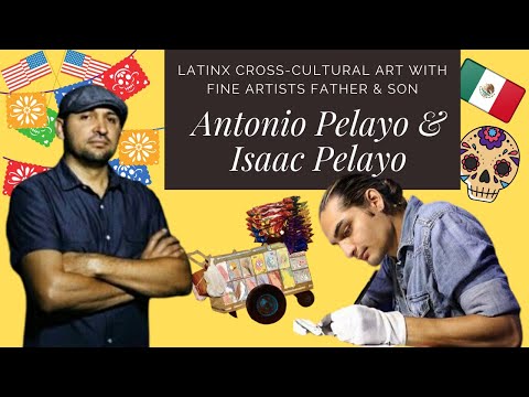 E27:LatinX Cross-Cultural Art with Fine Artists, Antonio Pelayo & Isaac Pelayo