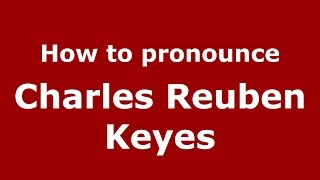 How to pronounce Charles Reuben Keyes