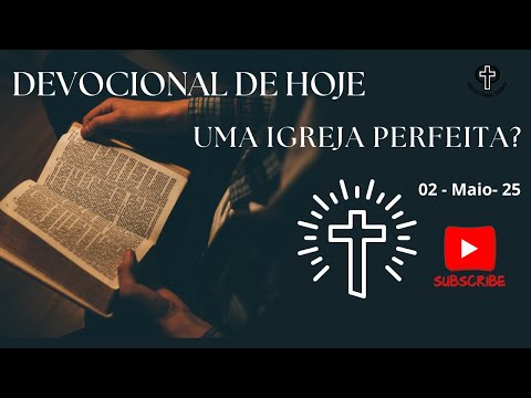 Devocional de Hoje - 02 - 05 - 25 - Uma Igreja perfeita?