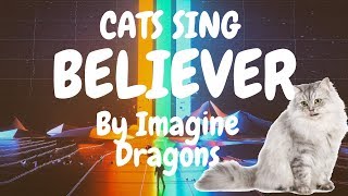 Cats Sing Believer by Imagine Dragons | Cats Singing Song