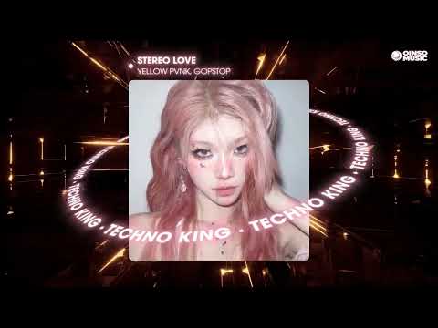 Yellow Pvnk, GopStop - Stereo Love (Techno King Release)