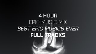 4-HOUR EPIC MUSIC MIX ! BEST EPIC MUSICS EVER ! [HQ/FULL TRACKS]