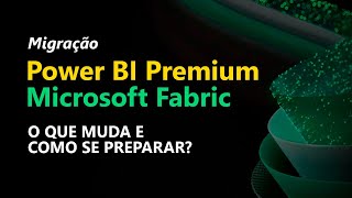 Migração - Power BI e Microsoft Fabric