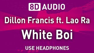 Dillon Francis ft. Lao Ra - White Boi | 8D AUDIO