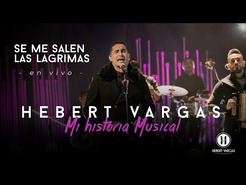 Se me Salen Las Lágrimas - Hebert Vargas - Historia Musical