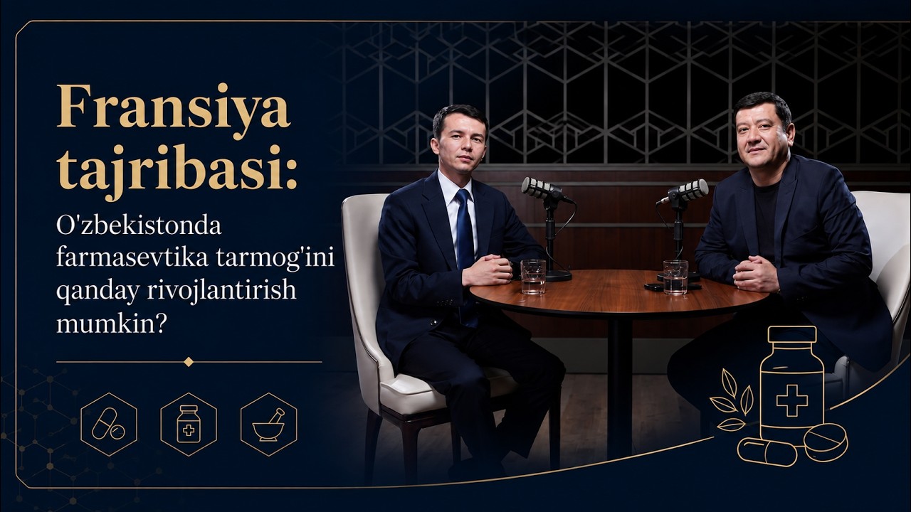 Fransiya tajribasi: O'zbekistonda farmasevtika tarmog'ini qanday rivojlantirish mumkin?