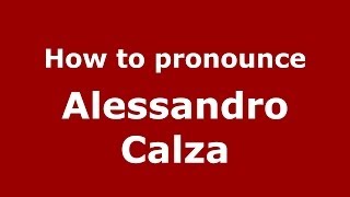 How to pronounce Alessandro Calza