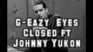 G-Eazy - Eyes Closed ft. Johnny Yukon Lyrics video