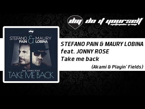 STEFANO PAIN & MAURY LOBINA feat. JONNY ROSE - Take me back (Akami & Playin' Fields) [Official]