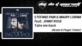 STEFANO PAIN & MAURY LOBINA feat. JONNY ROSE - Take me back (Akami & Playin' Fields) [Official]