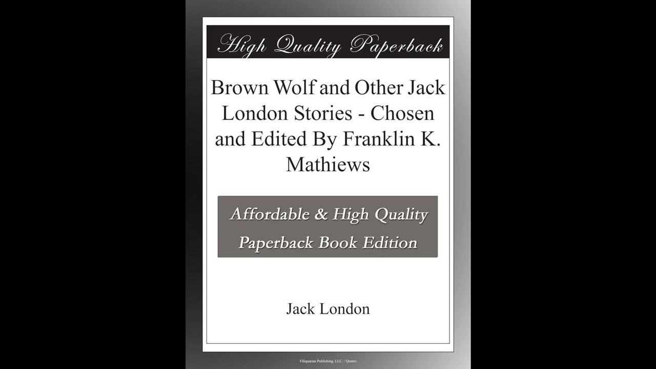 Brown Wolf and Other Jack London Stories - Chosen and Edited By Franklin K. Mathiews- Full Audiobook