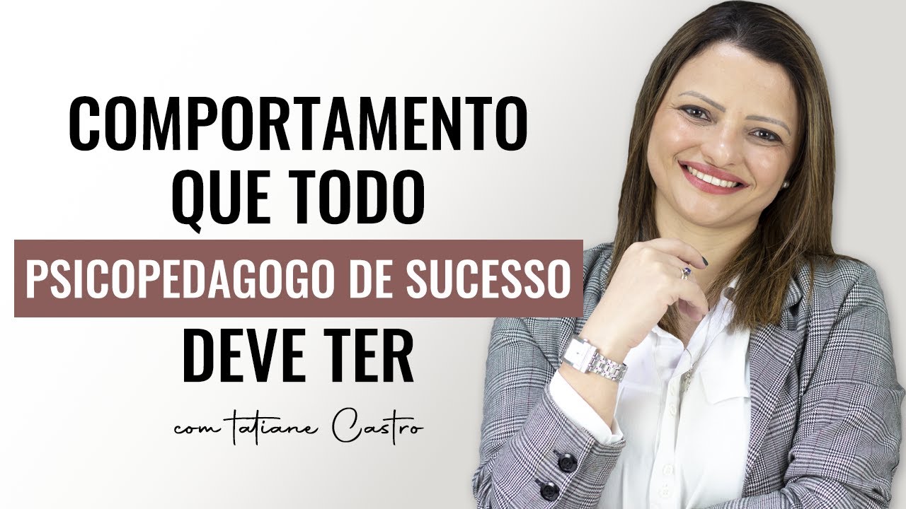 Comportamento que todo psicopedagogo de sucesso deve ter