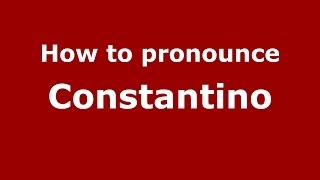 How to pronounce Constantino