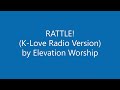 RATTLE! - Elevation Worship (Radio Version for K-Love)