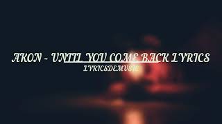 Akon - Until You Come Back Lyrics (LyricsDeMusic)