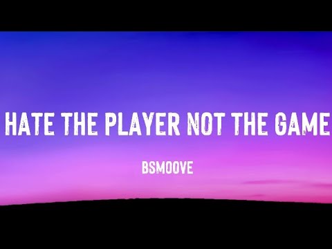Bsmoove - Hate The Player Not The Game (Lyrics)