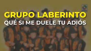 Grupo Laberinto - Qué Si Me Duele Tu Adiós (Audio Oficial)