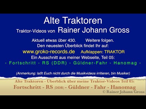 Alte Traktoren - Überblick über meine Videos Teil 05: Fortschritt - RS - Güldner - Fahr - Hanomag