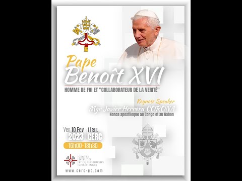 Conférences du CERC: Pape Benoît XVI, homme de foi et collaborateur de la vérité
